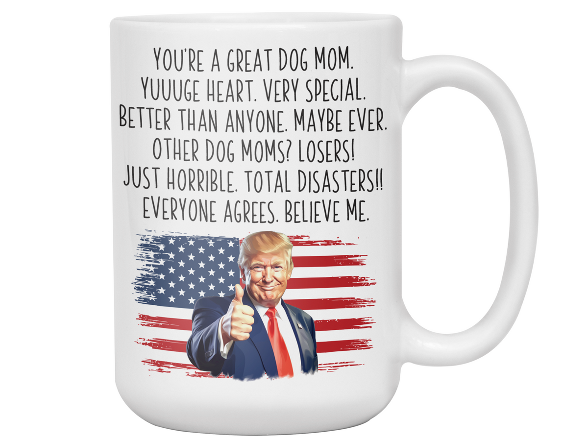 Funny Trump Dog Mom Mug – Appreciation Gift for Dog Moms – Mother's Day Gift Idea