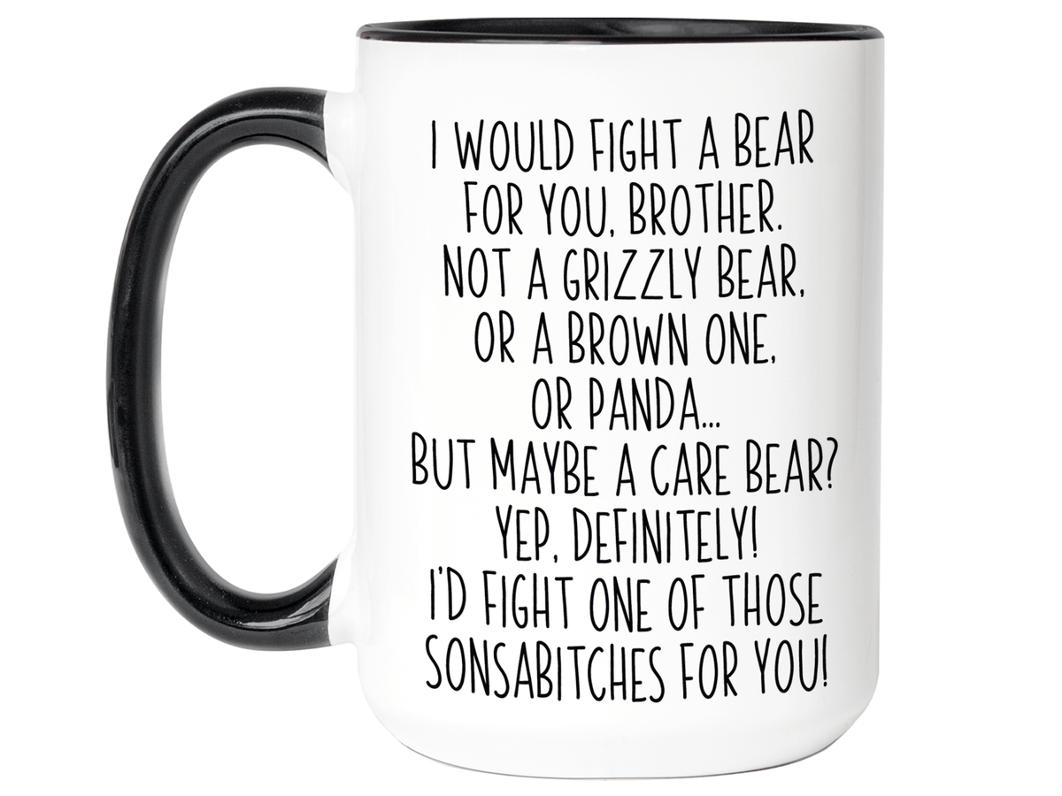 Funny Gifts for Brothers - I Would Fight a Bear for You Brother Gag Coffee Mug