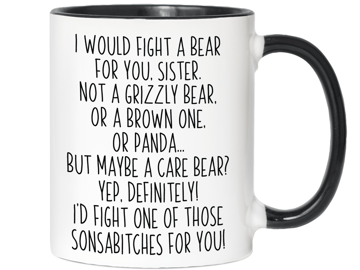 Funny Gifts for Sisters - I Would Fight a Bear for You Sister Gag Coffee Mug