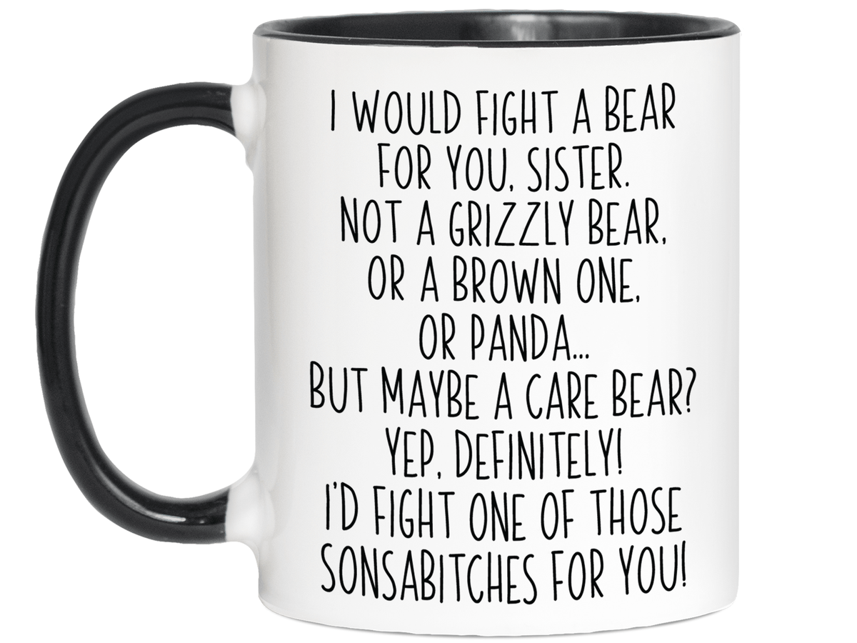 Funny Gifts for Sisters - I Would Fight a Bear for You Sister Gag Coffee Mug