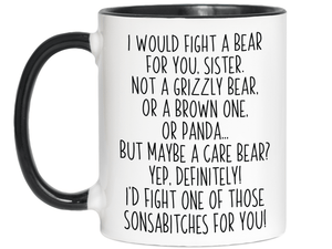 Funny Gifts for Sisters - I Would Fight a Bear for You Sister Gag Coffee Mug