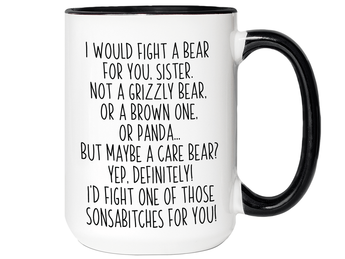 Funny Gifts for Sisters - I Would Fight a Bear for You Sister Gag Coffee Mug