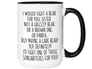Funny Gifts for Sisters - I Would Fight a Bear for You Sister Gag Coffee Mug