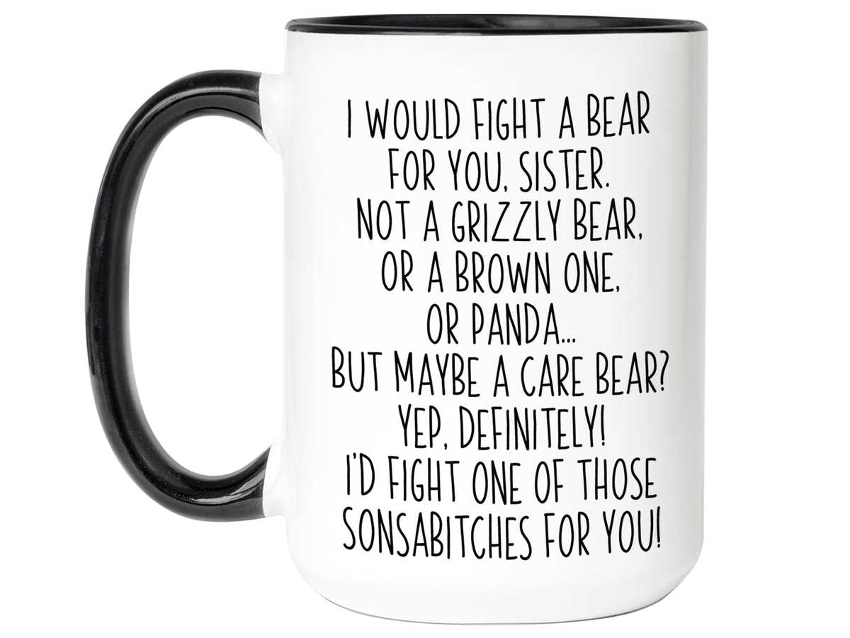 Funny Gifts for Sisters - I Would Fight a Bear for You Sister Gag Coffee Mug