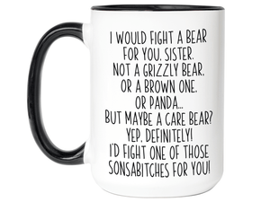 Funny Gifts for Sisters - I Would Fight a Bear for You Sister Gag Coffee Mug