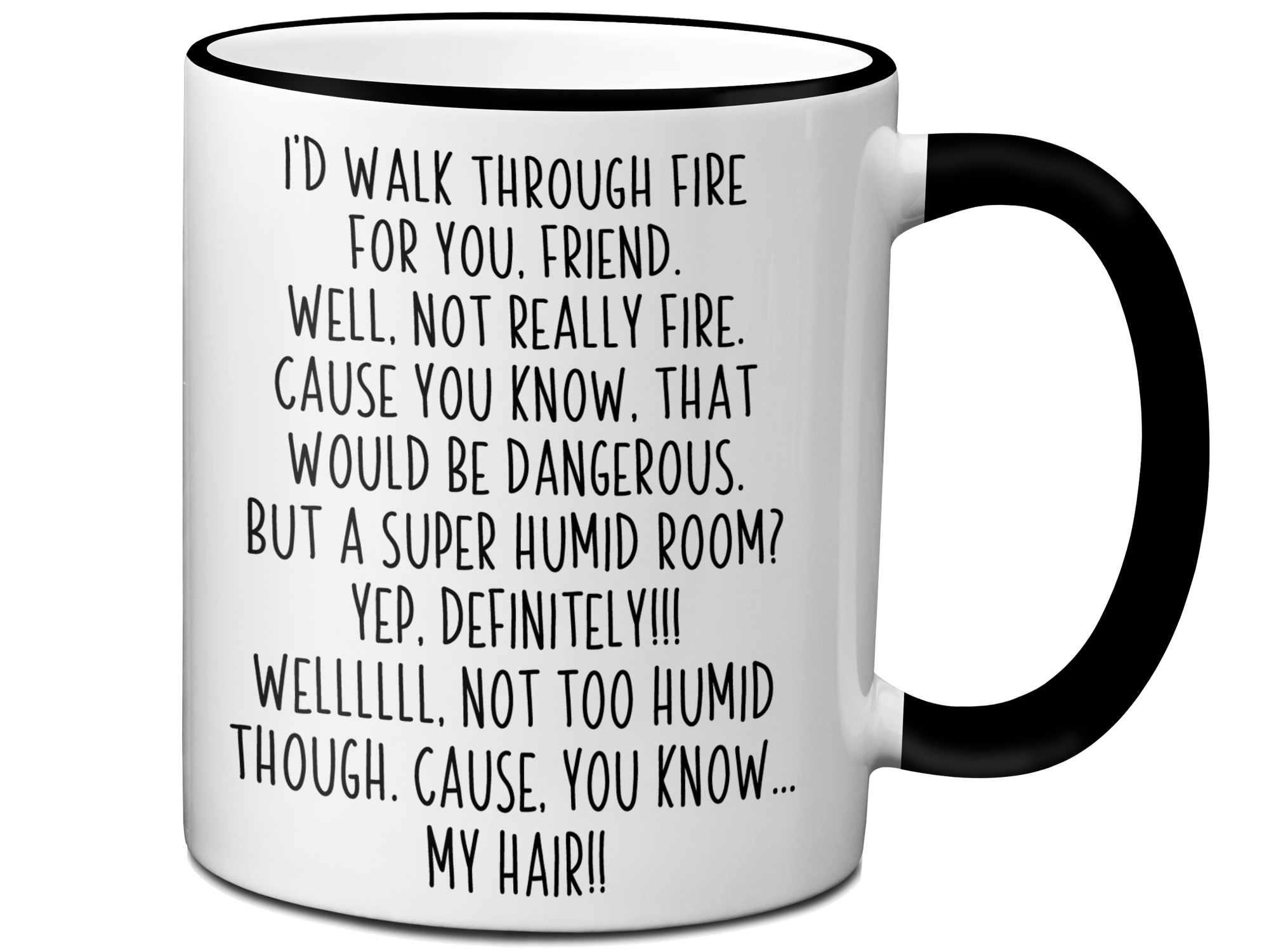 Funny Gifts for Friends - I'd Walk Through Fire for You Friend Gag Coffee Mug