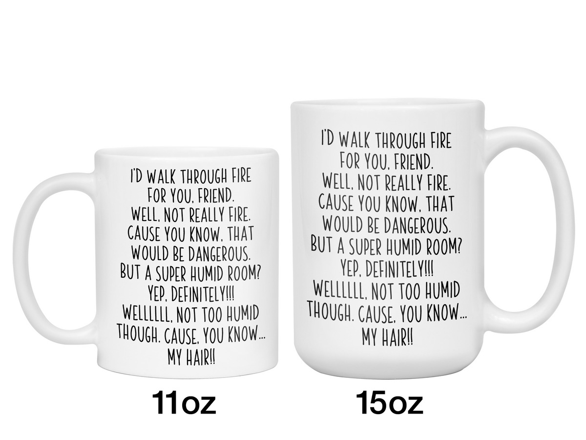Funny Gifts for Friends - I'd Walk Through Fire for You Friend Gag Coffee Mug