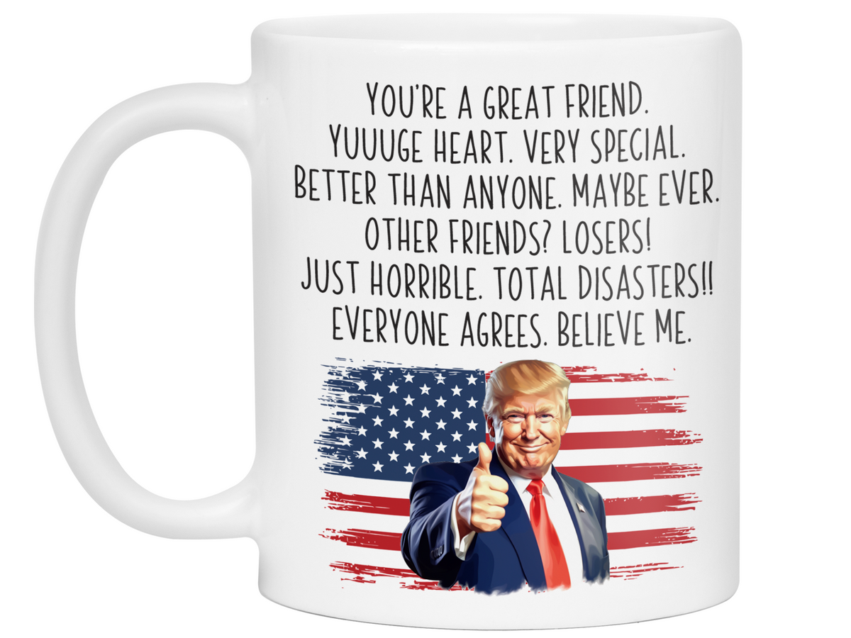 Funny Trump Friend Coffee Mug - Patriotic USA Flag Trump Friend Cup - Trump Quote Mug For Friends