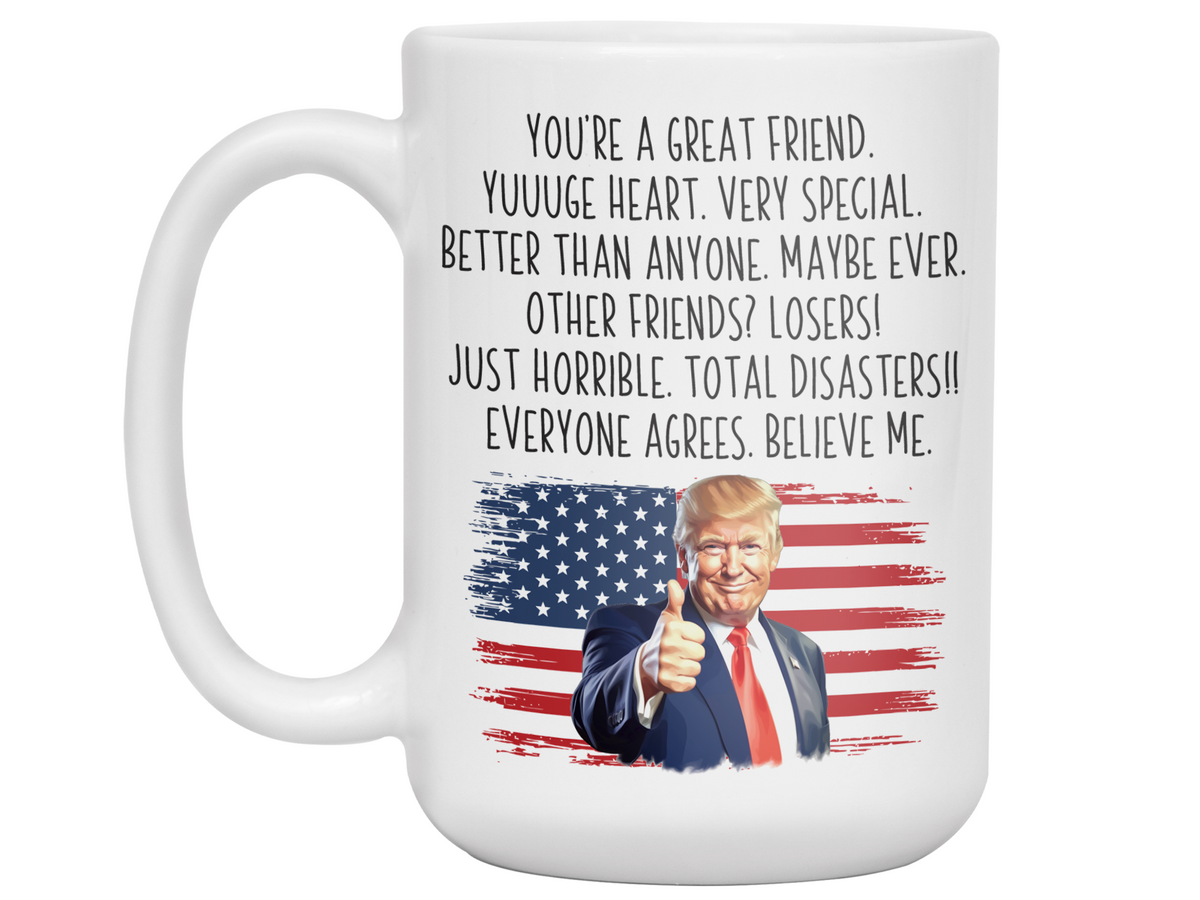 Funny Trump Friend Coffee Mug - Patriotic USA Flag Trump Friend Cup - Trump Quote Mug For Friends