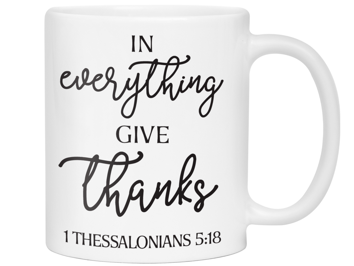 In Everything Give Thanks Coffee Mug Tea Cup 1 Thessalonians 5:18