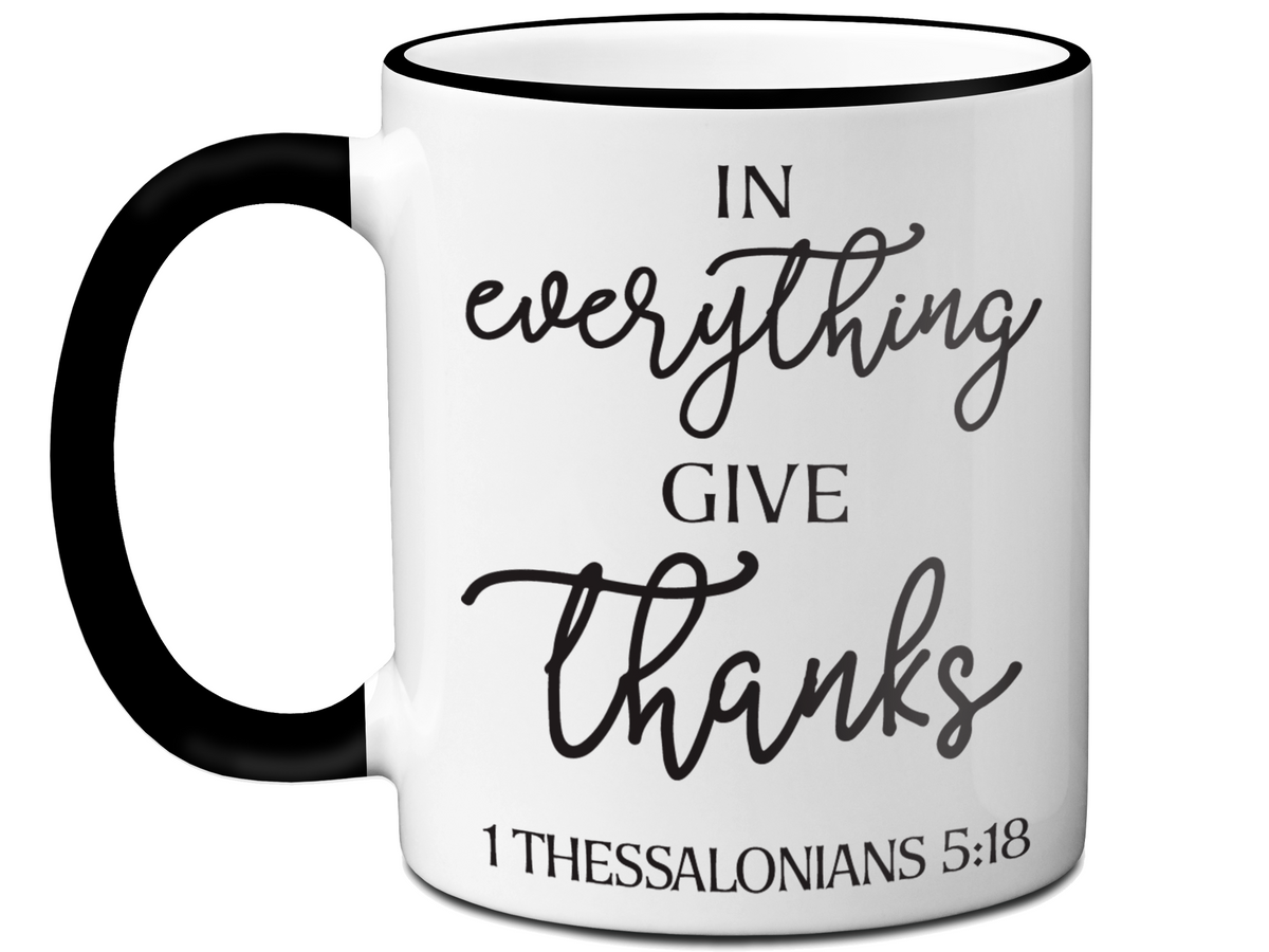 In Everything Give Thanks Coffee Mug Tea Cup 1 Thessalonians 5:18