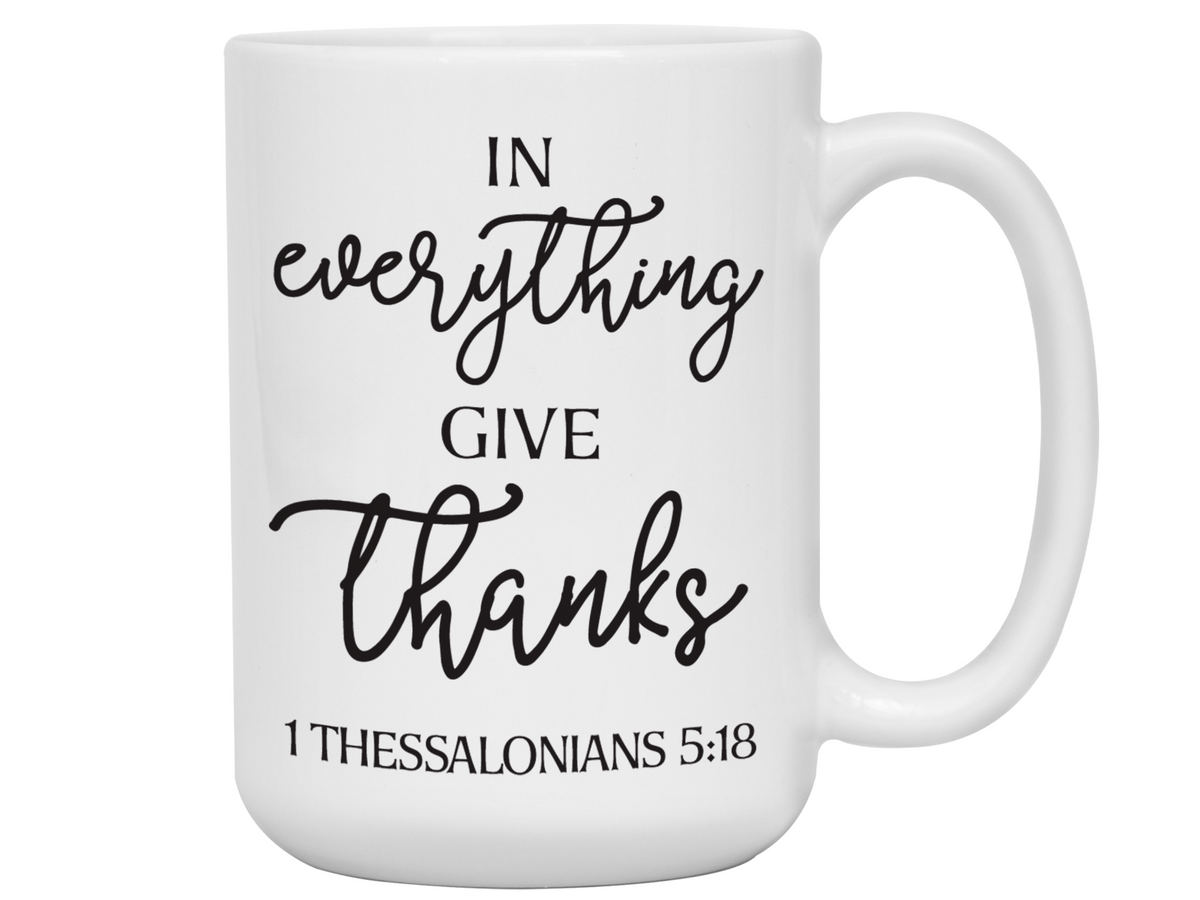 In Everything Give Thanks Coffee Mug Tea Cup 1 Thessalonians 5:18