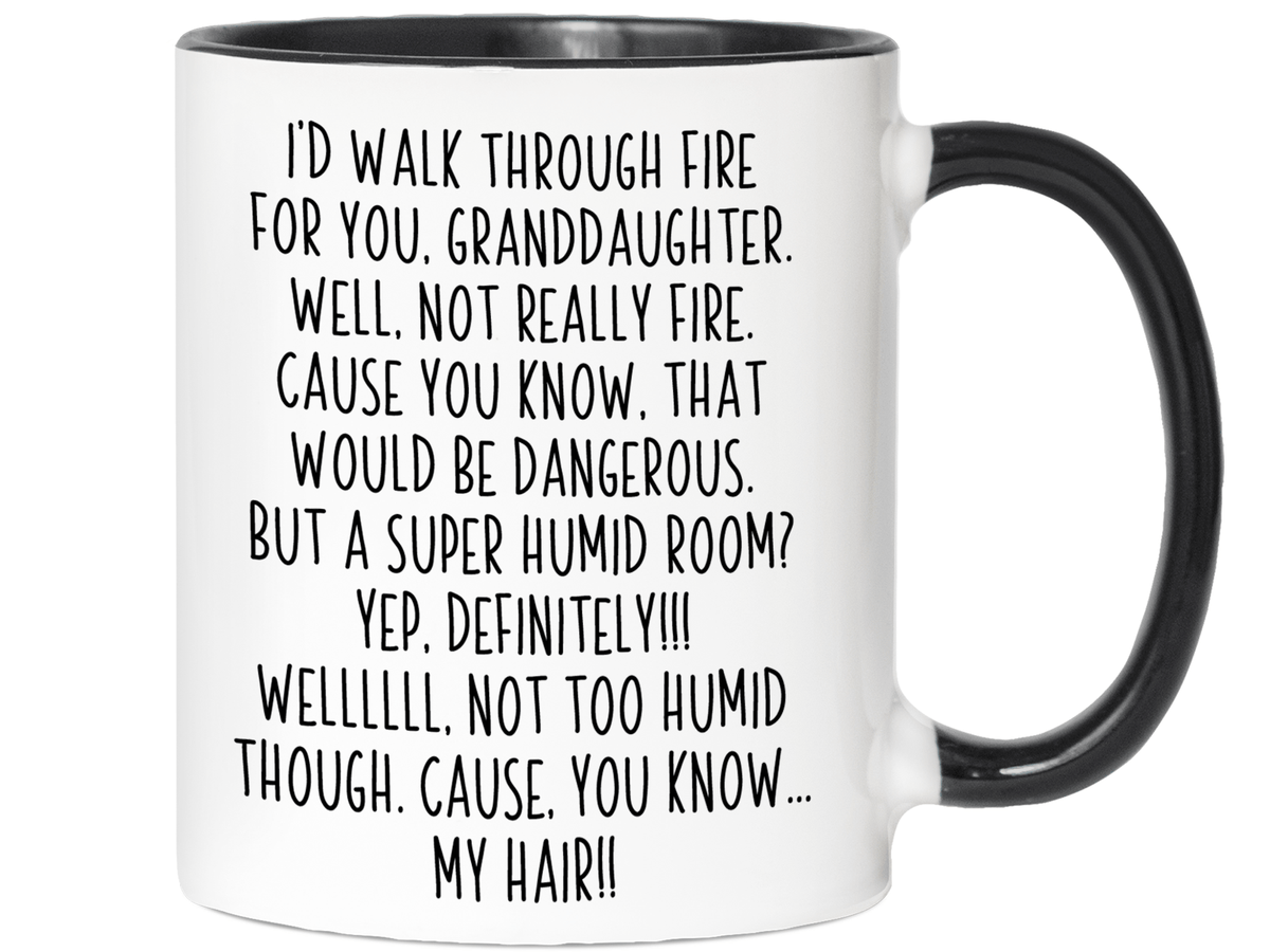 Funny Gifts for Granddaughters - I'd Walk Through Fire for You Granddaughter Gag Coffee Mug