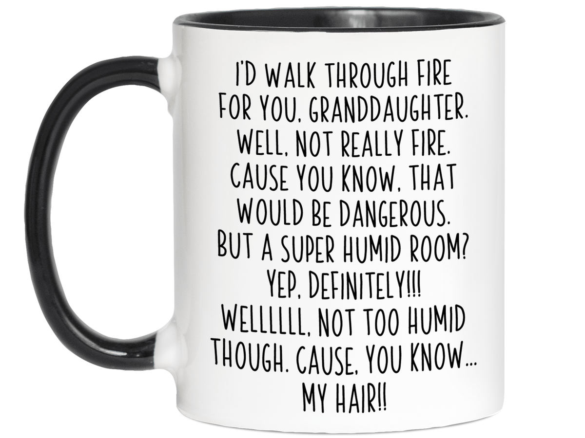 Funny Gifts for Granddaughters - I'd Walk Through Fire for You Granddaughter Gag Coffee Mug