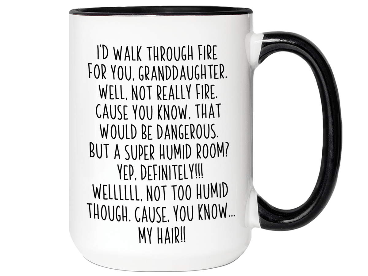 Funny Gifts for Granddaughters - I'd Walk Through Fire for You Granddaughter Gag Coffee Mug