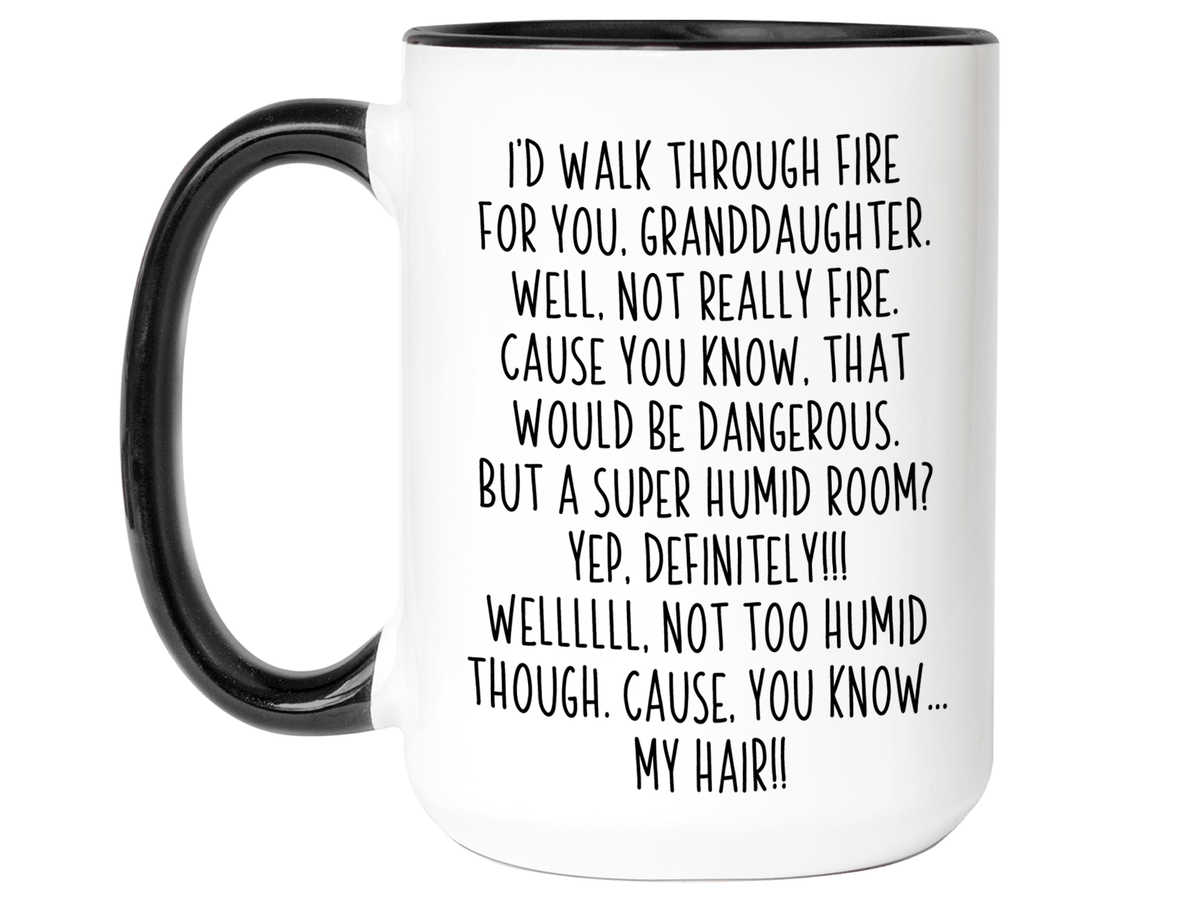 Funny Gifts for Granddaughters - I'd Walk Through Fire for You Granddaughter Gag Coffee Mug