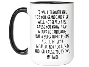 Funny Gifts for Granddaughters - I'd Walk Through Fire for You Granddaughter Gag Coffee Mug