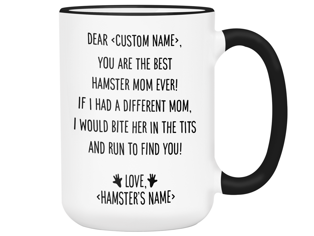 Personalized Hamster Mom Mug - Dear 'Custom Name' You're the Best Hamster Mom Ever Gag Gift Idea