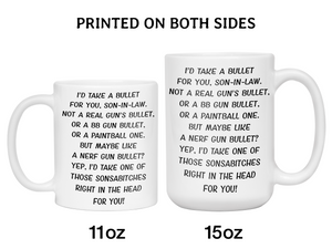 Funny Gifts for Sons-in-law - I'd Take a Bullet for You Son-in-law Gag Coffee Mug