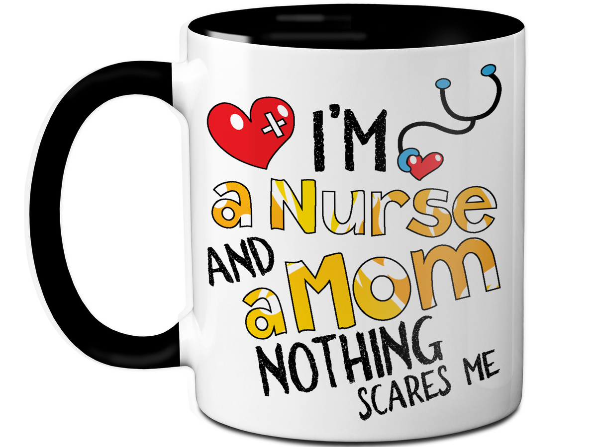 I'm a Nurse and a Mom Nothing Scares Me Funny Coffee Mug | Nurse Gift Idea
