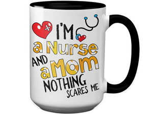 I'm a Nurse and a Mom Nothing Scares Me Funny Coffee Mug | Nurse Gift Idea