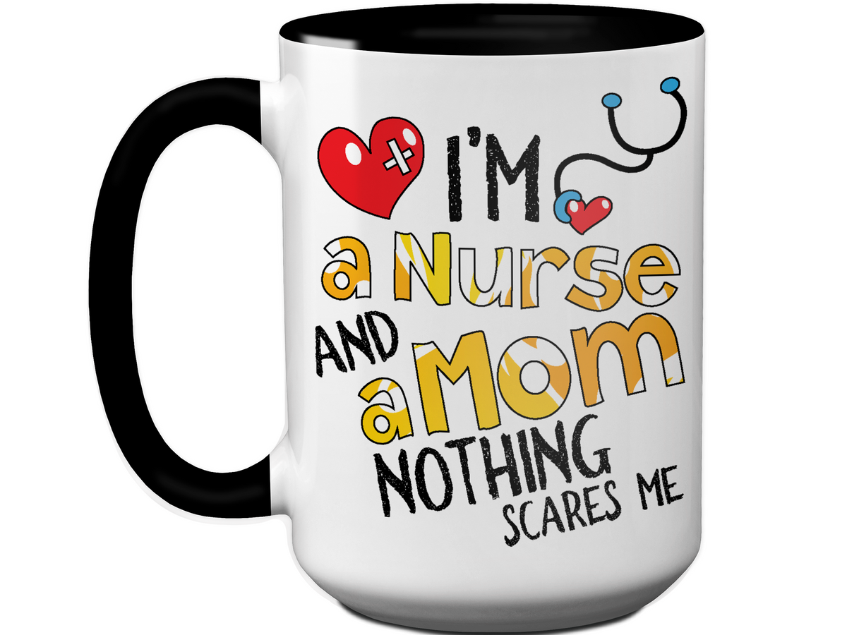 I'm a Nurse and a Mom Nothing Scares Me Funny Coffee Mug | Nurse Gift Idea