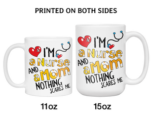 I'm a Nurse and a Mom Nothing Scares Me Funny Coffee Mug | Nurse Gift Idea