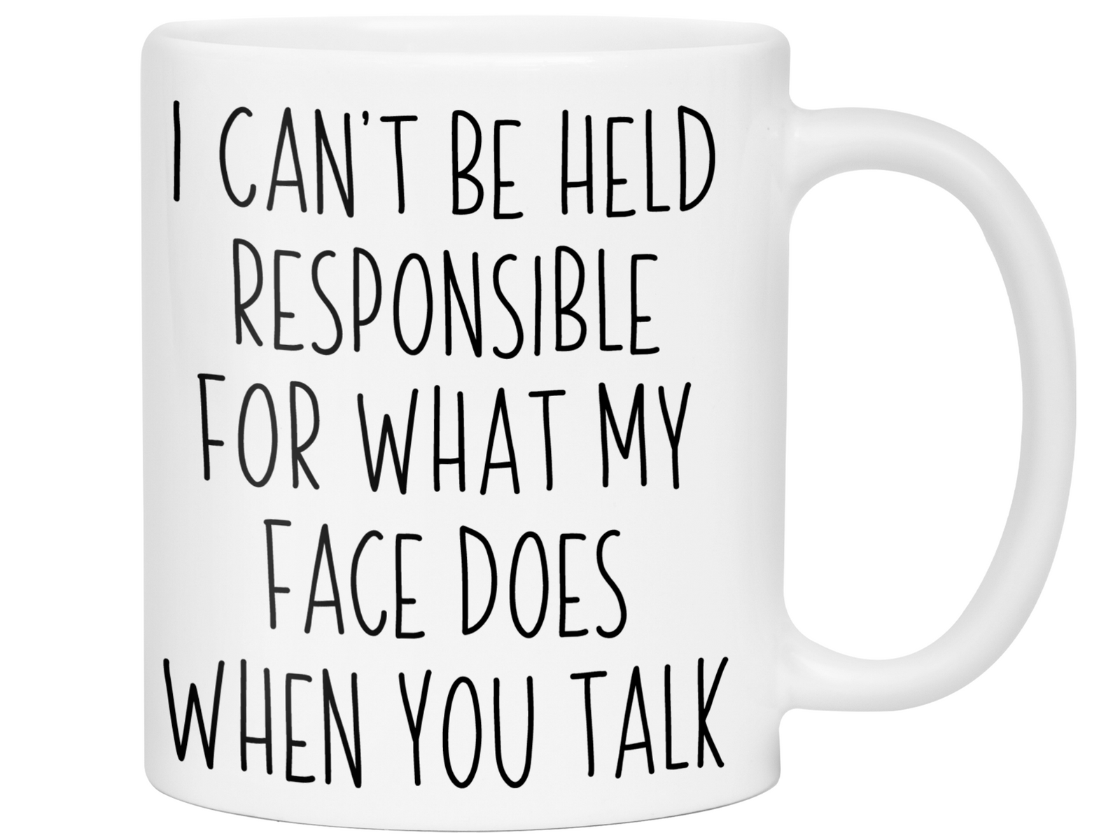 Sarcastic Mugs - I Can't Be Held Responsible for What My Face Does When You Talk Funny Coffee Mug - White Elephant Gag Gift Idea