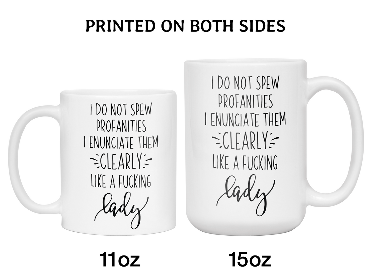 Sarcastic Mugs - I Don't Spew Profanities I Enunciate Them Clearly Lice a Fucking Lady - Gag Gift Idea