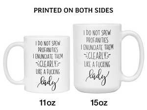 Sarcastic Mugs - I Don't Spew Profanities I Enunciate Them Clearly Lice a Fucking Lady - Gag Gift Idea