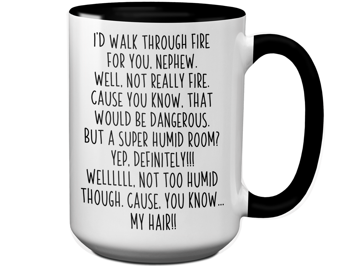 Funny Gifts for Nephews - I'd Walk Through Fire for You Nephew Gag Coffee Mug