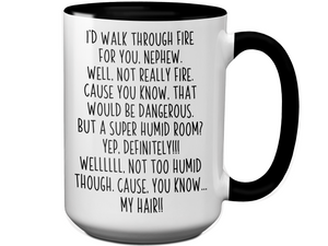 Funny Gifts for Nephews - I'd Walk Through Fire for You Nephew Gag Coffee Mug