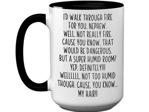 Funny Gifts for Nephews - I'd Walk Through Fire for You Nephew Gag Coffee Mug