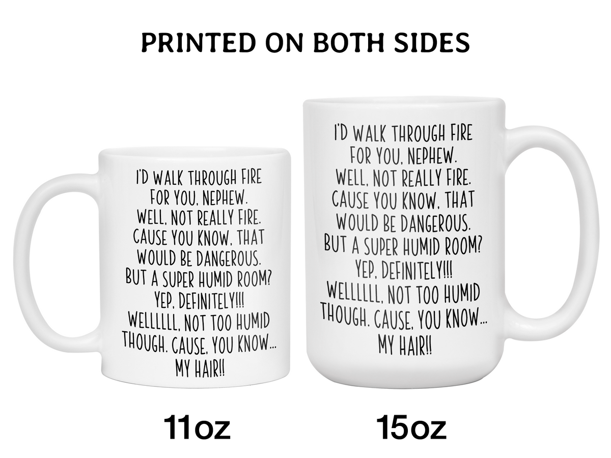 Funny Gifts for Nephews - I'd Walk Through Fire for You Nephew Gag Coffee Mug