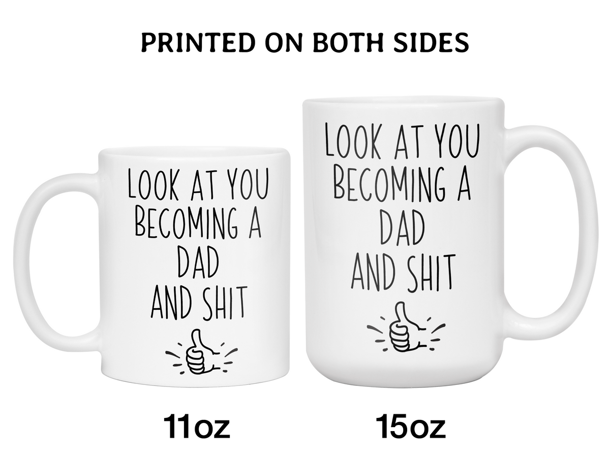 Gifts for New Dads - Look at You Becoming a Dad and Shit Funny Coffee Mug