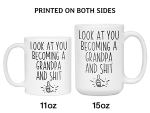 Gifts for Grandpa to be - Look at You Becoming a Grandpa and Shit Funny Coffee Mug - Grandpa Announcement Gift Idea