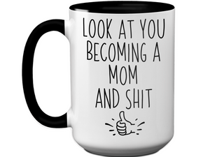 Gifts for Moms to be - Look at You Becoming a Mom and Shit Funny Coffee Mug - Baby Shower Gift Idea