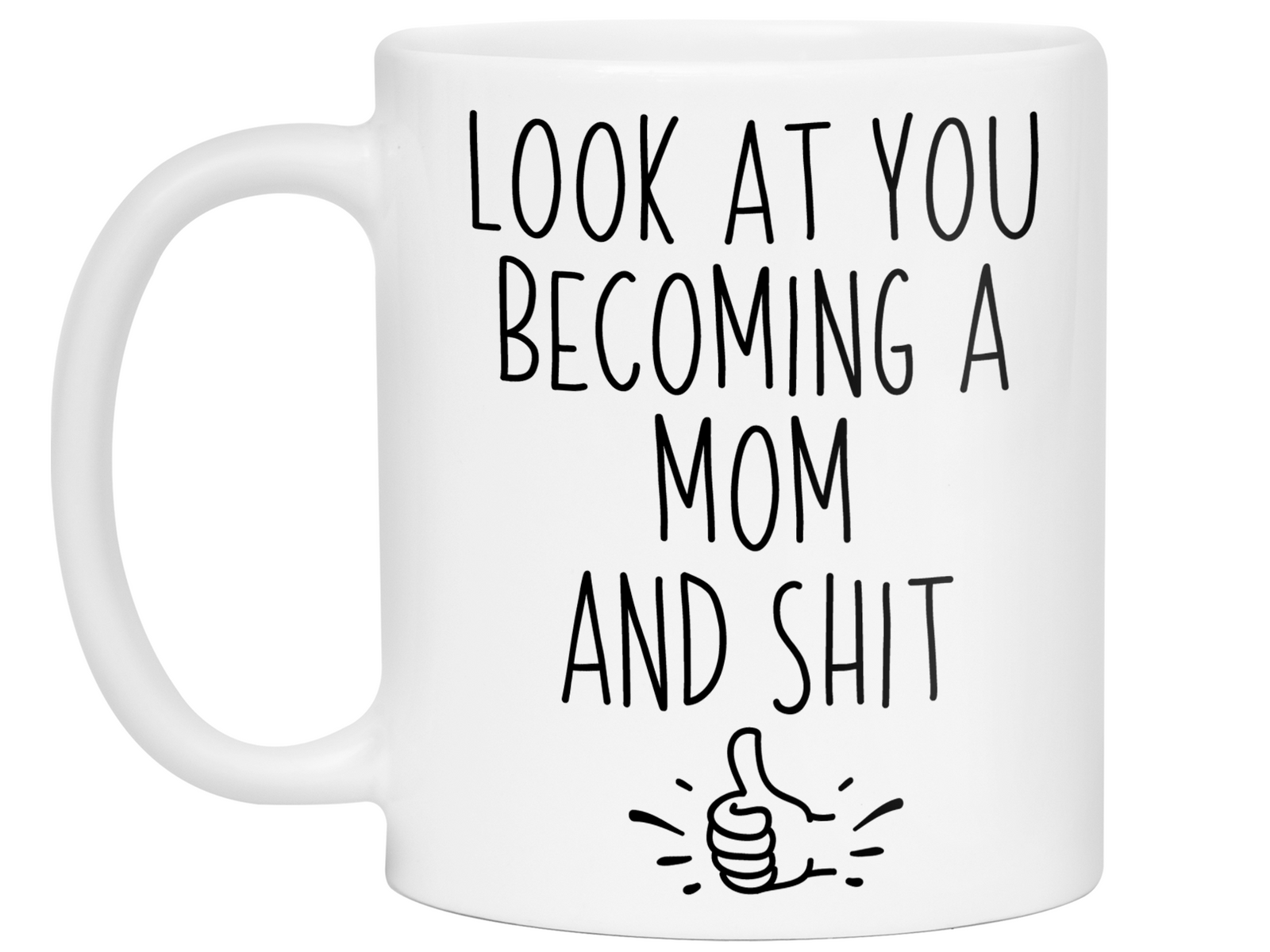 Gifts for Moms to be - Look at You Becoming a Mom and Shit Funny Coffee Mug - Baby Shower Gift Idea