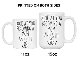 Gifts for Moms to be - Look at You Becoming a Mom and Shit Funny Coffee Mug - Baby Shower Gift Idea