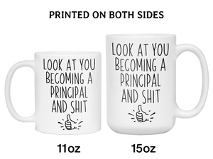 Graduation Gifts for Principals - Look at You Becoming a Principal and Shit Funny Coffee Mug