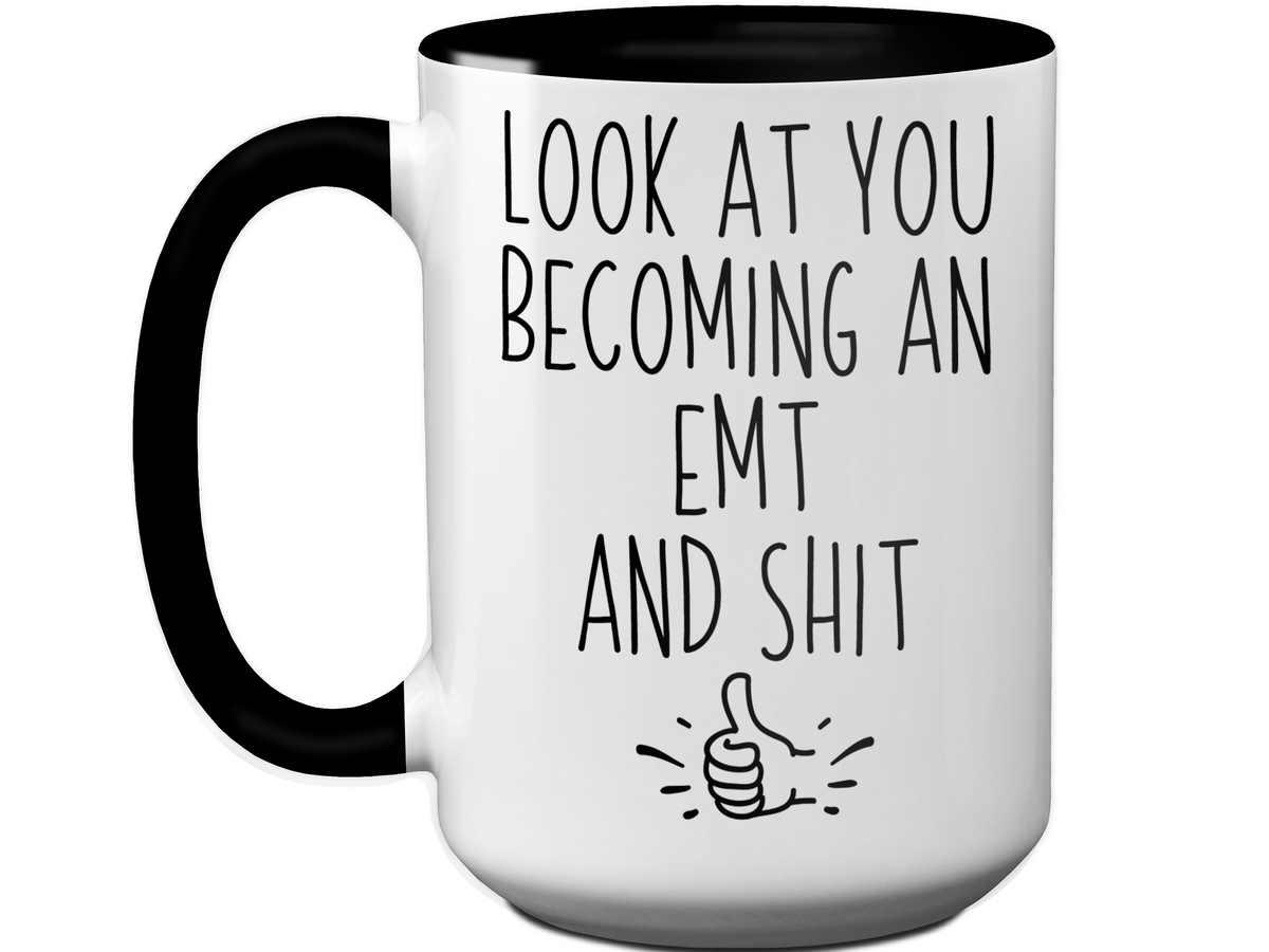 Graduation Gifts for EMTs - Look at You Becoming an EMT and Shit Funny Coffee Mug