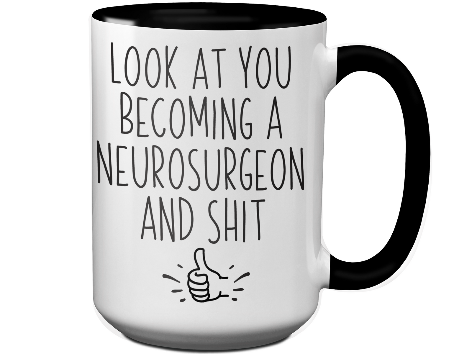 Graduation Gifts for Neurosurgeons - Look at You Becoming a Neurosurgeon and Shit Funny Coffee Mug
