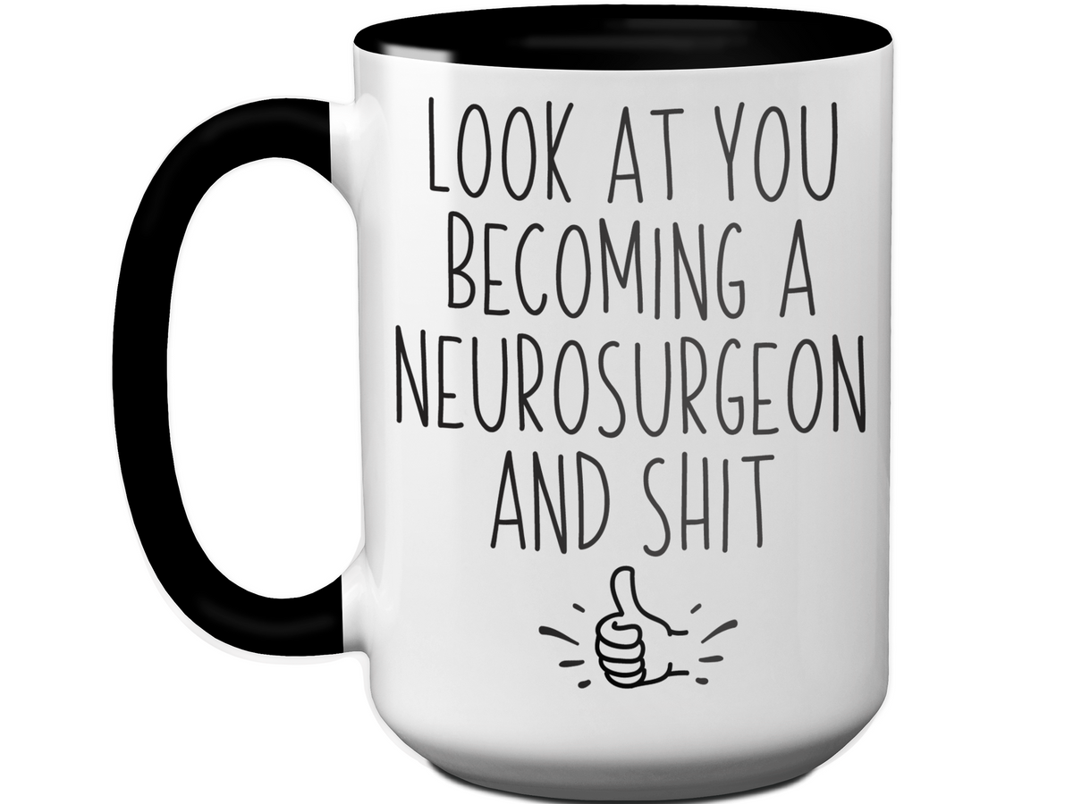 Graduation Gifts for Neurosurgeons - Look at You Becoming a Neurosurgeon and Shit Funny Coffee Mug