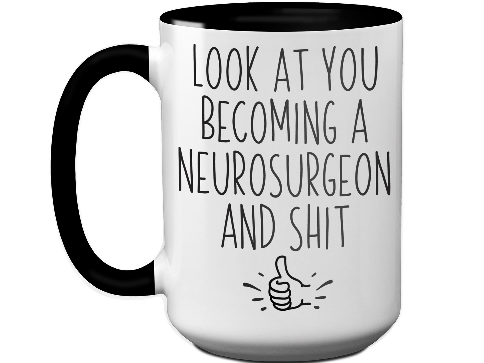 Graduation Gifts for Neurosurgeons - Look at You Becoming a Neurosurgeon and Shit Funny Coffee Mug