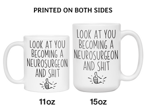Graduation Gifts for Neurosurgeons - Look at You Becoming a Neurosurgeon and Shit Funny Coffee Mug