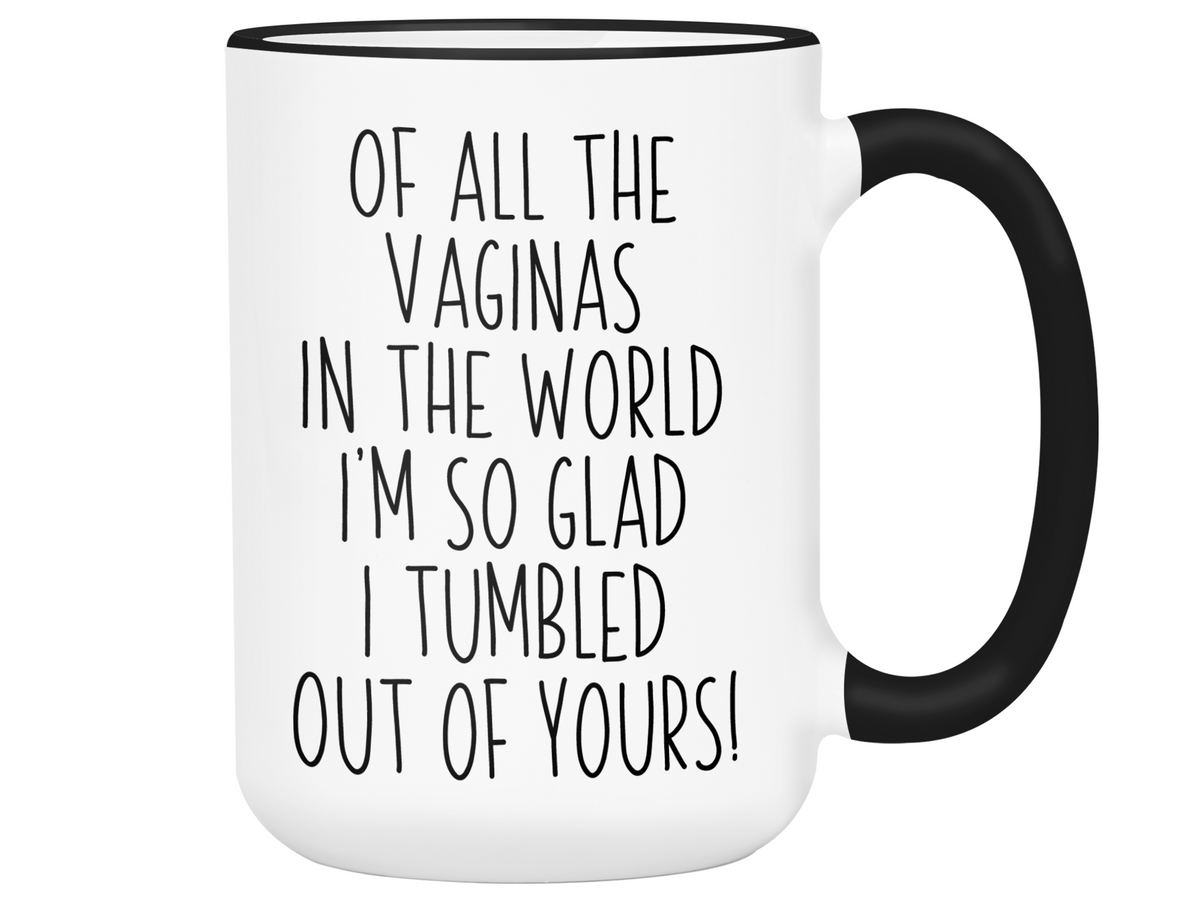 Funny Mother's Day Gifts -  Of All The Vaginas In The World I’m So Glad I Tumbled Out Of YoursCoffee Mug