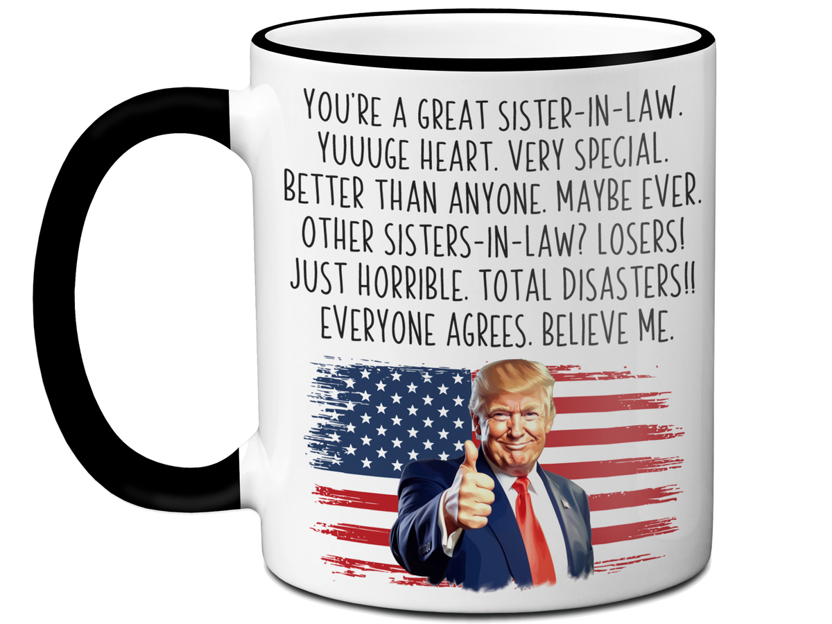 Funny Trump Sister-in-law Mug – Appreciation Gift for Sisters-in-law – Mother's Day Gift Idea for Sisters-in-law