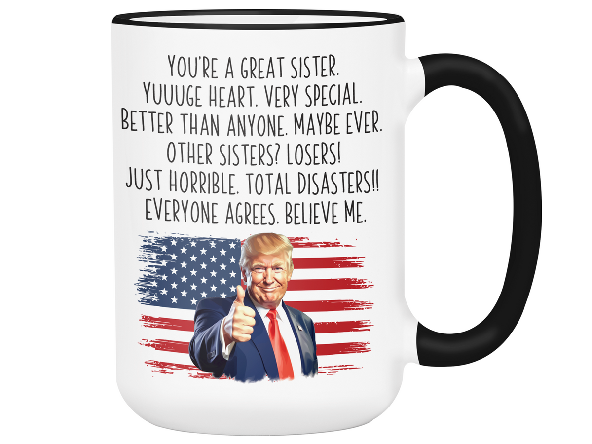Funny Trump Sister Mug – Appreciation Gift for Sisters – Mother's Day Sister Gift Idea