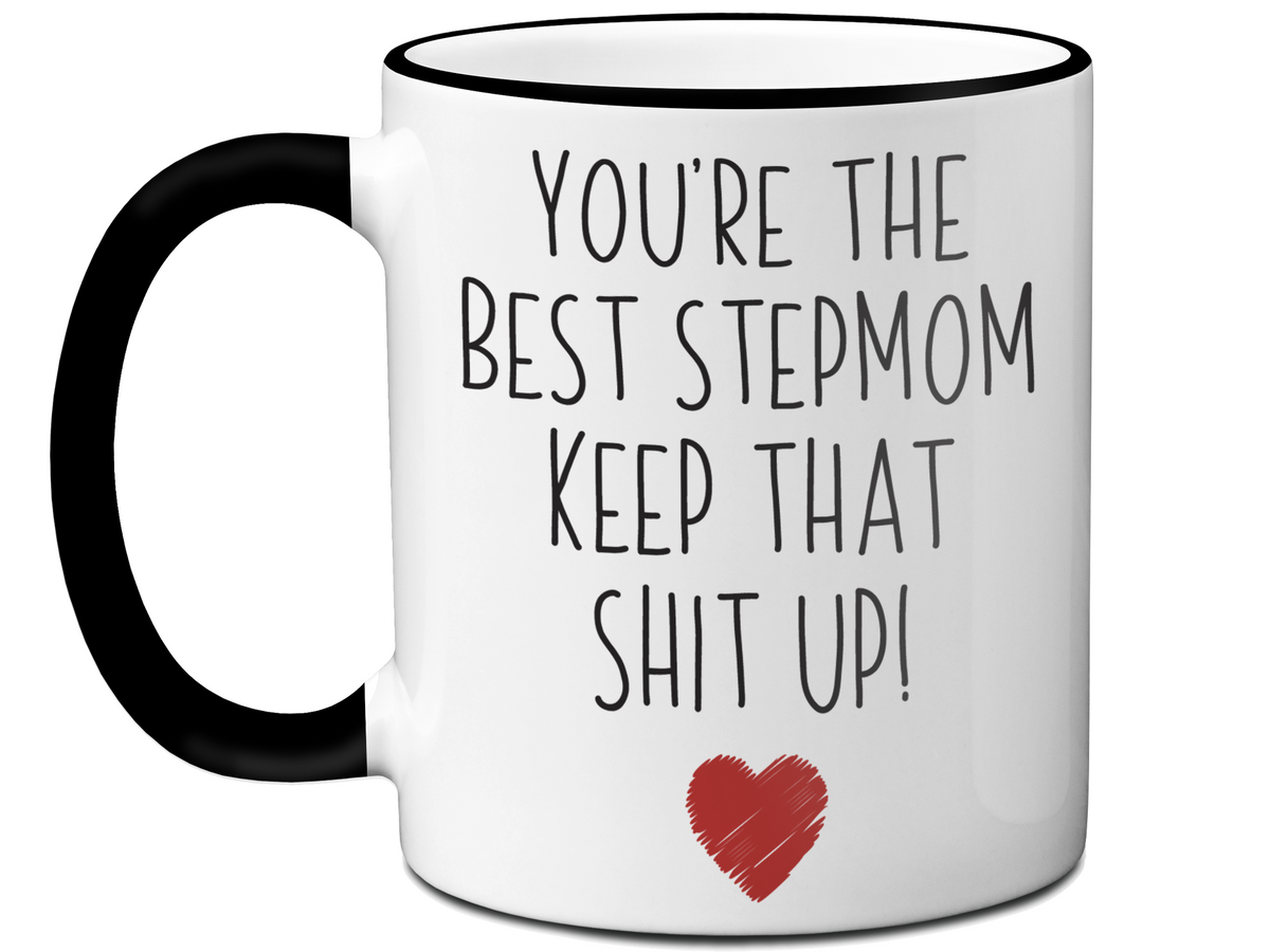 Funny Gifts for Stepmoms - You're the Best Stepmom Keep That Shit Up Gag Coffee Mug