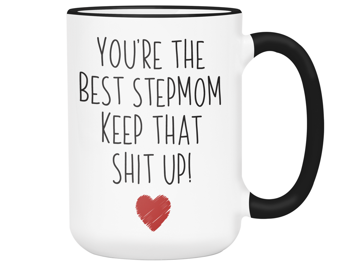 Funny Gifts for Stepmoms - You're the Best Stepmom Keep That Shit Up Gag Coffee Mug